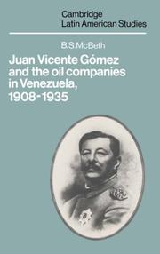 Juan Vicente Gómez and the oil companies in Venezuela, 1908-1935 by B. S. McBeth
