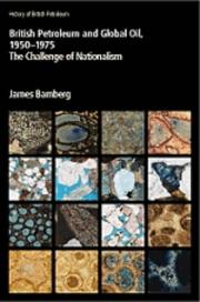 Cover of: British Petroleum and Global Oil, 1950-1975: the Challenge of Nationalism