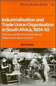 Cover of: Industrialisation and trade union organisation in South Africa, 1924-55 by Lewis, Jon