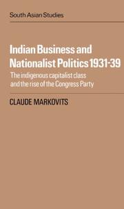 Cover of: Indian business and nationalist politics, 1931-1939: the indigenous capitalist class and the rise of the Congress Party
