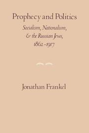 Cover of: Prophecy and Politics: Socialism, Nationalism, and the Russian Jews, 1862-1917 (Cambridge Paperback Library)