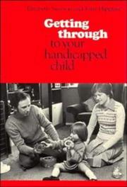 Getting through to your handicapped child by Elizabeth Newson, Tony Hipgrave