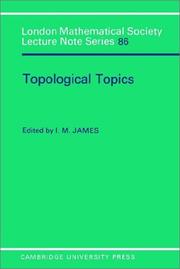 Cover of: Topological Topics: Articles on Algebra and Topology Presented to Professor P J Hilton in Celebration of his Sixtieth Birthday (London Mathematical Society Lecture Note Series)