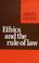 Cover of: Ethics and the rule of law