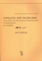 Katalog der Felsbilder aus der Tschechoslowakischen Konzession in Nubien by František Váhala, F. Vahala, P. Cervicek