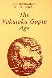 Cover of: Vakataka - Gupta Age Circa 200-550 A.D. by R. C. Majumdar, A. S. Altekar