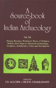 Cover of: Source-book of Indian Archaeology Vol.III: Human Remains, Prehistoric Roots of Religious Beliefs, First Steps in Historical Archaeology: Sculpture, Architecture, Coins and Inscriptions