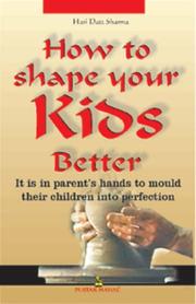 Cover of: How to Shape Your Kids Better by Hari Dutt Sharma, Hari Dutt Sharma