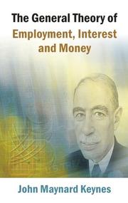 Cover of: The General Theory of Employment, Interest and Money by John Maynard Keynes