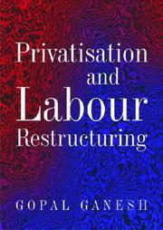 Cover of: Privatisation and Labour Restructuring by Gopal Ganesh