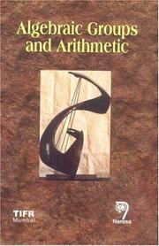 Algebraic Groups and Arithmetic by S. G. Dani, Gopal Prasad