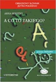 Cover of: A Co to Takiego? A pictural dictionary of the Polish language by Anna Seretny