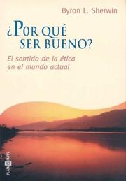 Por Que Ser Bueno? - El Sentido de La Etica by Byron L. Sherwin