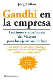 Cover of: Gandhi En La Empresa. Las Lecciones Y Las Ensenanzas Del Mahatma Para Los Ejecutivos De Hoy (Practicos) by Jörg Zittlau