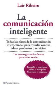 Cover of: La Comunicacion Inteligente (Planeta Practicos) by Lair Ribeiro