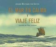 El Mar En Calma Y Viaje Feliz / Calm at Sea And Prosperous Voyage (Coleccion Cuadrada) by Johann Wolfgang von Goethe