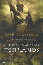 La Mistica Solar De Los Templarios. Los Secretos De La Inquietante Orden De Los Monjes Guerreros Al Descubierto (Mr Dimensiones) by Juan G. Atienza