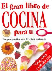 Cover of: Gran Libro De Cocina Para Ti: Una Guia Practica Para Divertirse Cocinando