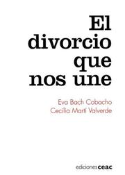 Cover of: El Divorcio Que Nos Une/ The Divorce That Unites Us by Eva Bach Cobacho, Cecilia Marti Valverde