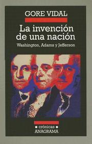 Cover of: La Invencion de una Nacion: Washington, Adams, Jefferson (Cronicas Anagrama)