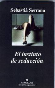 Cover of: El instinto de seduccion by Sebastia Serrano
