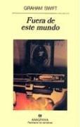 Cover of: Fuera de Este Mundo by Graham Swift