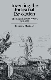 Cover of: Inventing the Industrial Revolution: the English patent system, 1660-1800