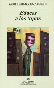 Cover of: Educar a Los Topos by Guillermo Fadanelli