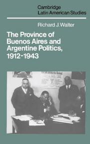 Cover of: The province of Buenos Aires and Argentine politics, 1912-1943 by Richard J. Walter