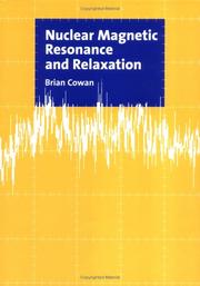 Cover of: Nuclear magnetic resonance and relaxation | B. P. Cowan