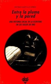 Cover of: Entre la pluma y la pared/ Between the Fountain Pen and the Wall: Una historia social de la escritura en los siglos de oro/  The Writing Social History ... Age (Historia Moderna/ Modern History)