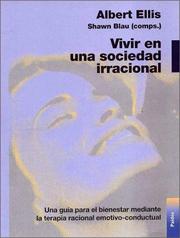 Cover of: Vivir en una Sociedad Irracional/Living in an Irrational Society : Una guia para el bienestar mediante la terapia racional emotivo-conductual