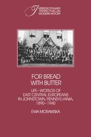 Cover of: For bread with butter: the life-worlds of East Central Europeans in Johnstown, Pennsylvania, 1890-1940