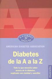 Cover of: Diabetes de la a A la Z : Todo lo que necesita saber acerca de la diabetes, explicado con claridad y sencillez / Diabetes A to Z: Todo lo que necesita ... con claridad y sencillez (Cuerpo Y Salud)