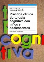 Cover of: Practica clinica de terapia cognitiva con ninos y adolescentes/ Clinical Practice of Cognitive Therapy with Children and Adolescents by Robert D. Friedberg, Jessica M. McClure