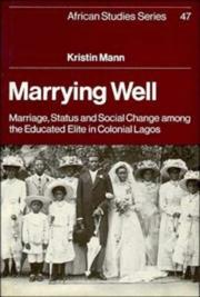 Cover of: Marrying well: marriage, status, and social change among the educated elite in colonial Lagos