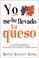 Cover of: Yo Me He Llevado Tu Queso