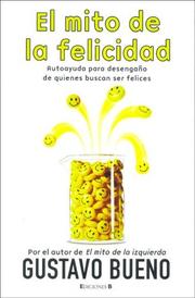 Cover of: El mito de la felicidad: Autoayuda para desengaño de quienes buscan ser felices