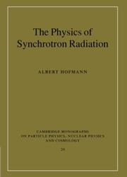 Cover of: The Physics of Synchrotron Radiation (Cambridge Monographs on Particle Physics, Nuclear Physics and Cosmology)