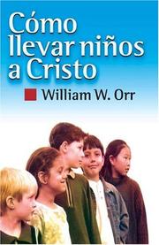 Cover of: C&oacute;mo llevar ni&ntilde;os a Cristo by William Orr