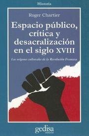 Cover of: Espacio Publico, Critica y Desacralizacion en el Siglo XVIII: Los Origenes Culturales de la Revolucion Francesa (Historia (Gedisa Editorial))