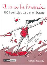 Cover of: A Mi Me Ha Funcionado. 1001 Consejos Para El Embarazo (Muy Personal)