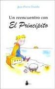 Cover of: Un reencuentro con El Principito/ A Reunion with The Little Prince by Jean-Pierre Davidts