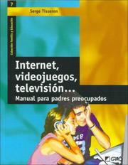 Cover of: Internet videojuegos, television / Internet, Videogames, Television: Manual Para Padres Preocupados / Manual for Worried Parents (Familia Y Educacion / Family and Education)