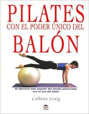 Cover of: Pilates Con El Poder Unico Del Balon/ Pilates With the Only Power of the Exercise Ball: El Ejercicio Mas Popular Del Mundo Potenciado Con El Uso Del Balon
