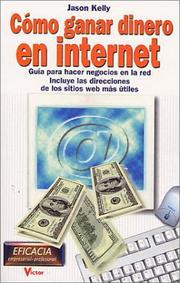 Cover of: Cómo ganar dinero en Internet: guía para hacer negocios en la red, incluye las direcciones de los sitios en la web más útiles