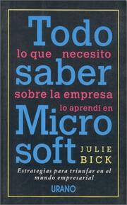Cover of: Todo lo que necesito saber sobre la empresa lo aprendí en Microsoft by Julie Bick