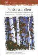 Cover of: Pintura al Oleo: Descubre un Amplia Gama de Estilos y Tecnicas Paso A Paso Para Crear Obras Maestras en Oleo (Biblioteca del Artista)