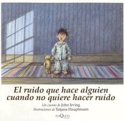 Cover of: El Ruido Que Hace Alquien Cuando No Quiere / A Sound Like Someone Trying Not to Make a Sound by John Irving, Victoria Alonso Blanco