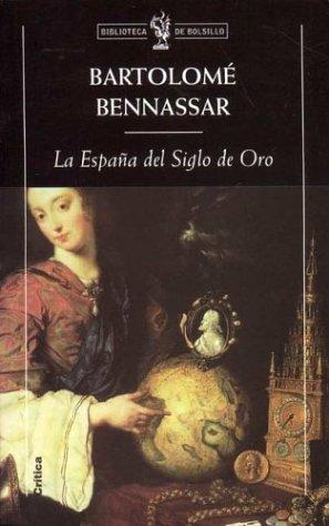 La Espana del Siglo de Oro by Bartolome Bennassar